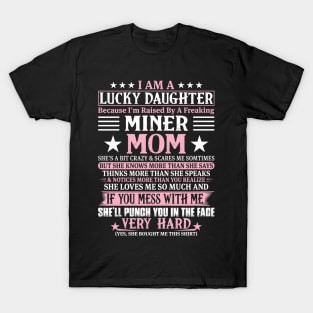 Lucky Daughter Because I'm Raised By A Freaking Miner Mom T-Shirt